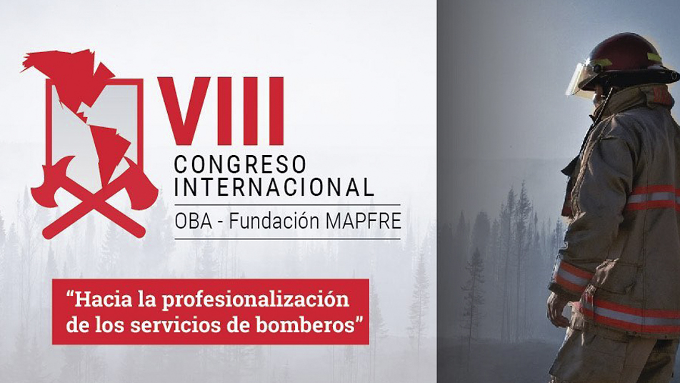 VIII Congreso Internacional OBA-Fundación MAPFRE “Hacia la profesionalización de los servicios de Bomberos”